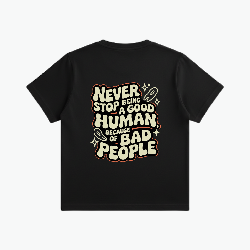 Never Stop Being A Good Human T-Shirt