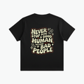 Never Stop Being A Good Human T-Shirt