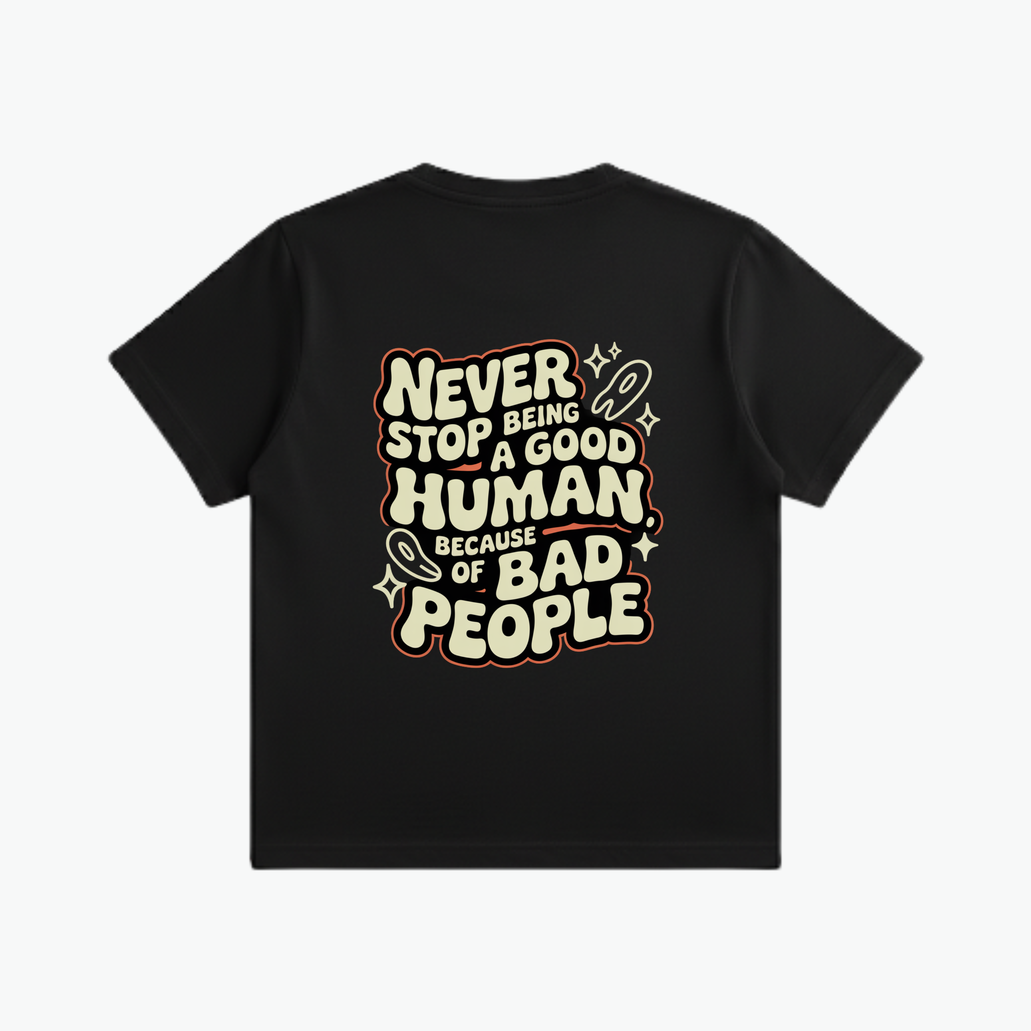 Never Stop Being A Good Human T-Shirt